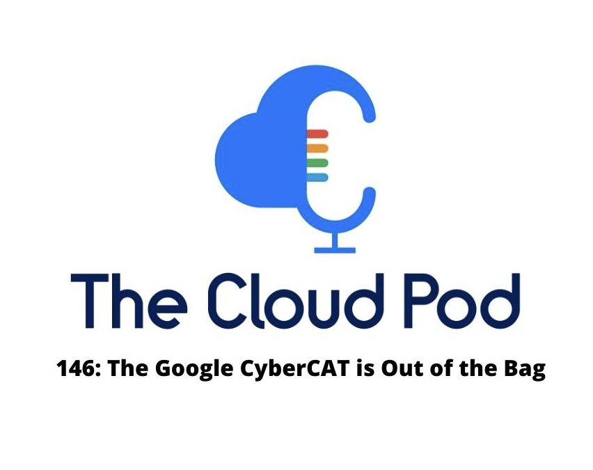 The Google CyberCAT is Out of the Bag – Ep. #146