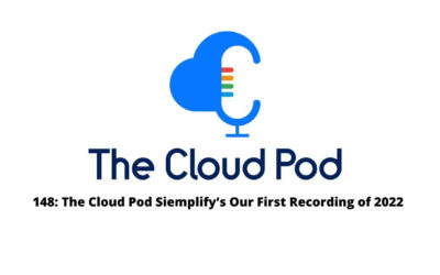 The Cloud Pod Siemplify’s Our First Recording of 2022 – Ep. 148 Summary