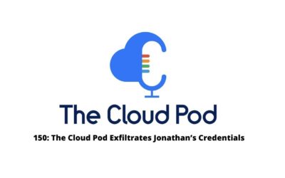The Cloud Pod Exfiltrates Jonathan’s Credentials – Ep. 150 in Summary