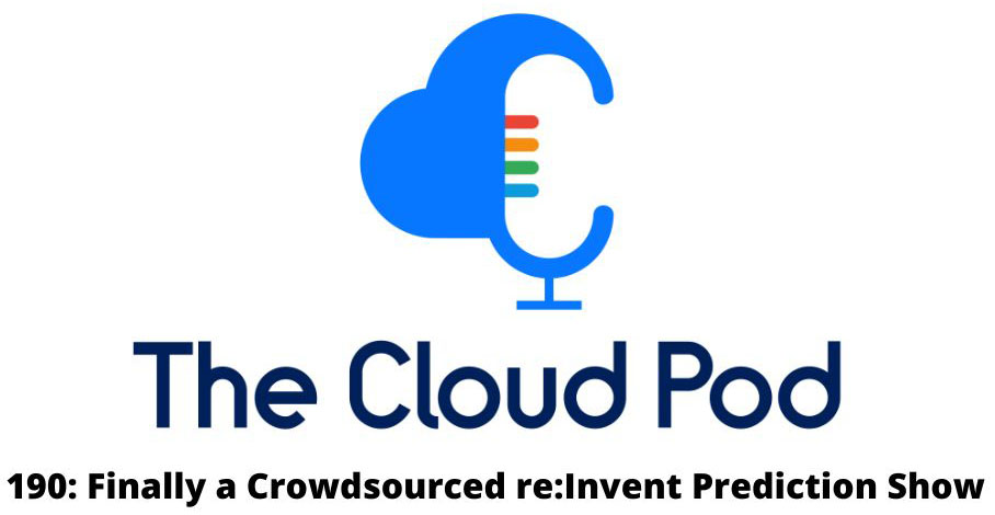 The Cloud Pod Ep 190 Crowdsourced re:Invent Prediction Show