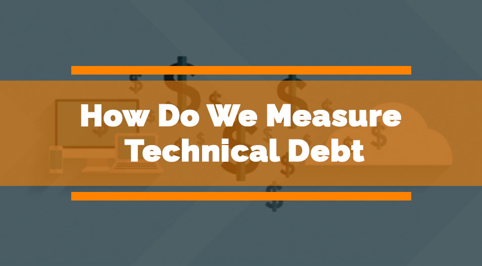 How Do We Measure Technical Debt Blog Image